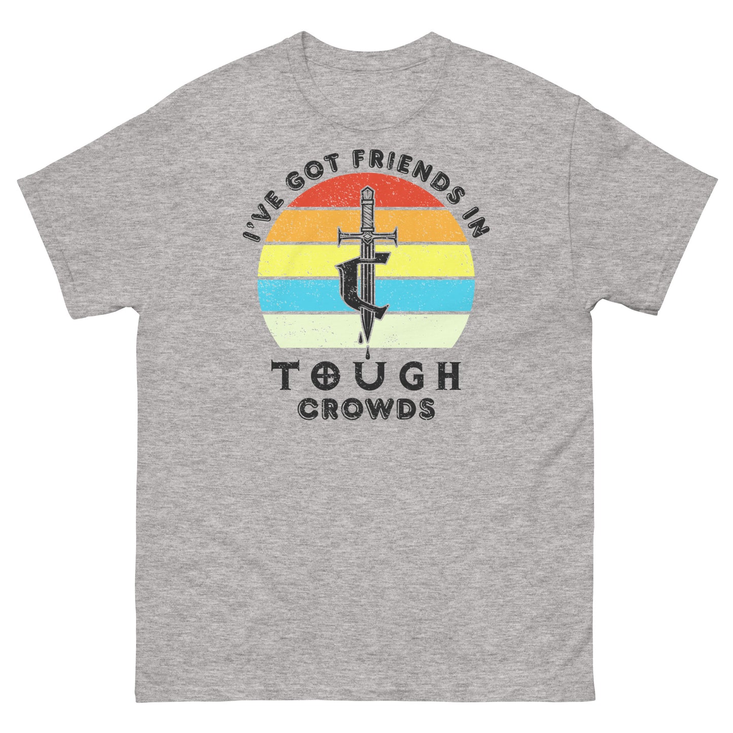 I've Got Friends In... Tough Crowds Tee