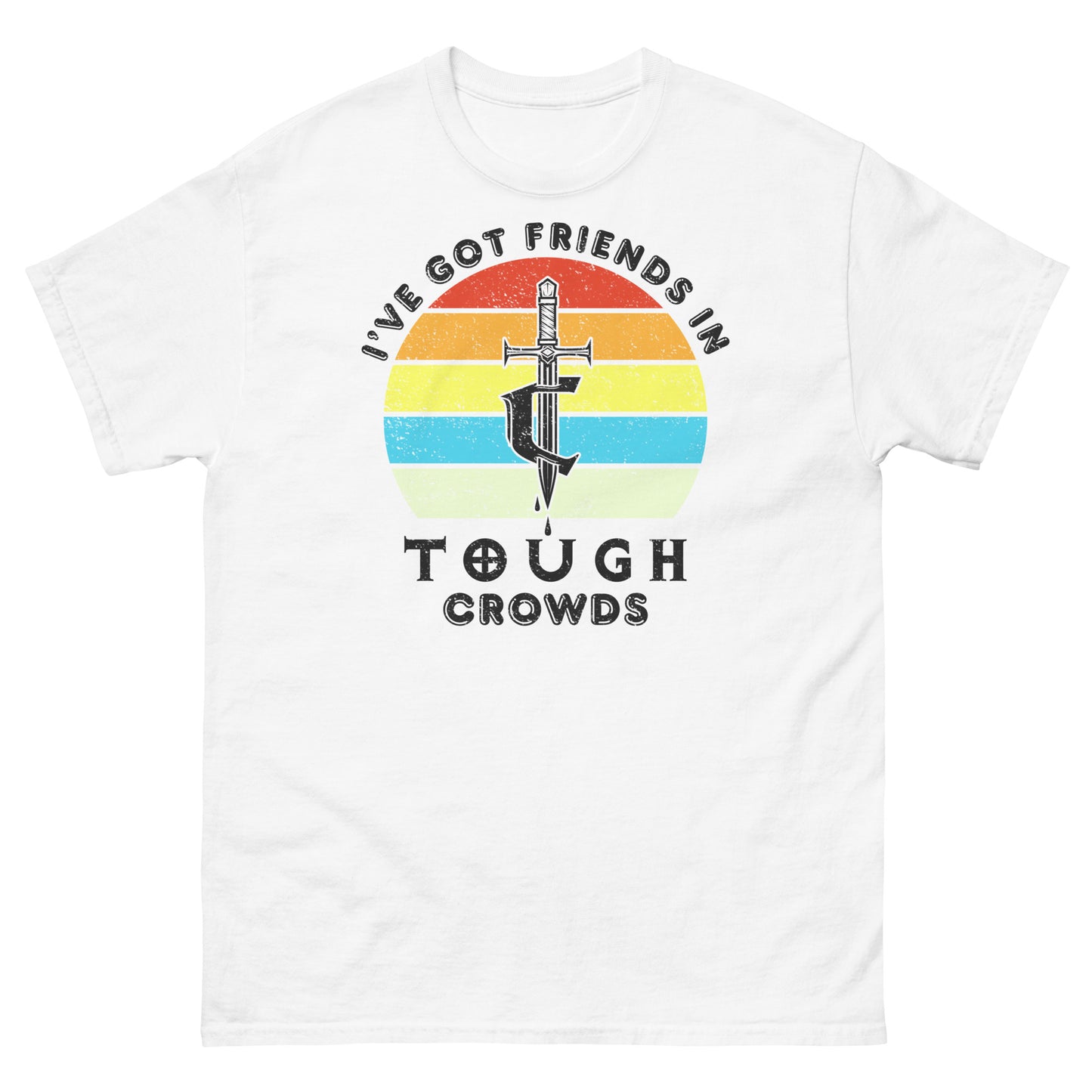 I've Got Friends In... Tough Crowds Tee