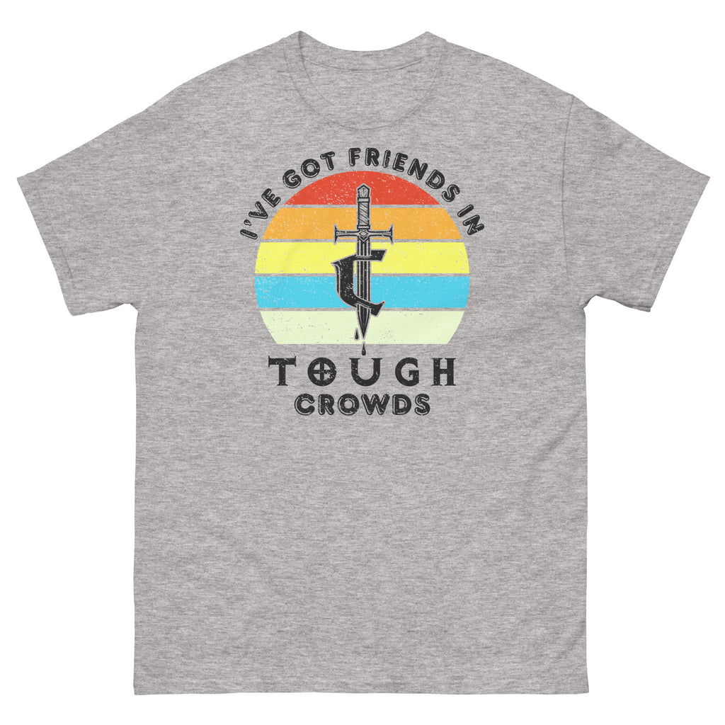 I've Got Friends In... Tough Crowds Tee