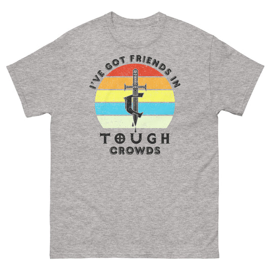 I've Got Friends In... Tough Crowds Tee