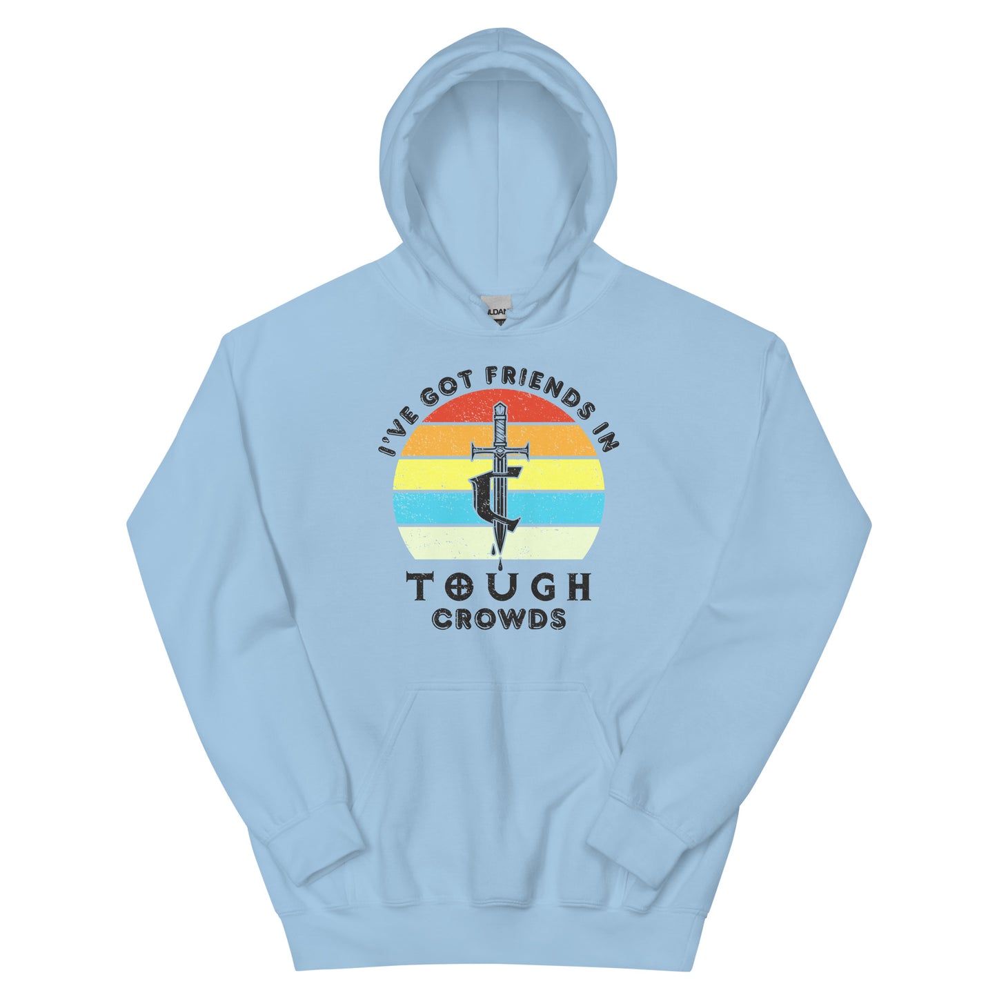 I've Got Friends In... Tough Crowds Hoodie