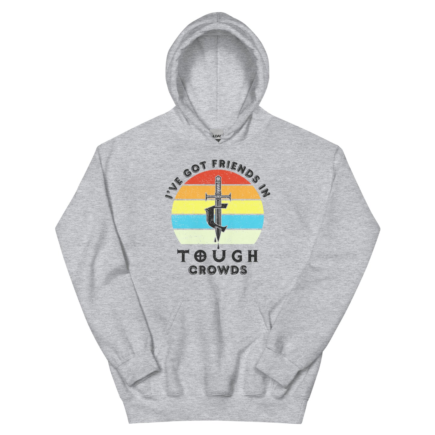 I've Got Friends In... Tough Crowds Hoodie